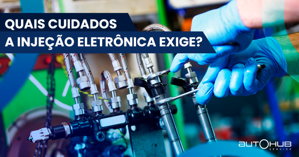 Quais cuidados a injeção eletrônica exige? | Autohub