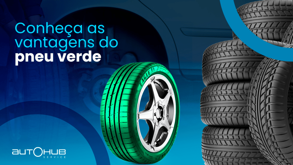 Autohub Service | Conheça as vantagens do pneu verde