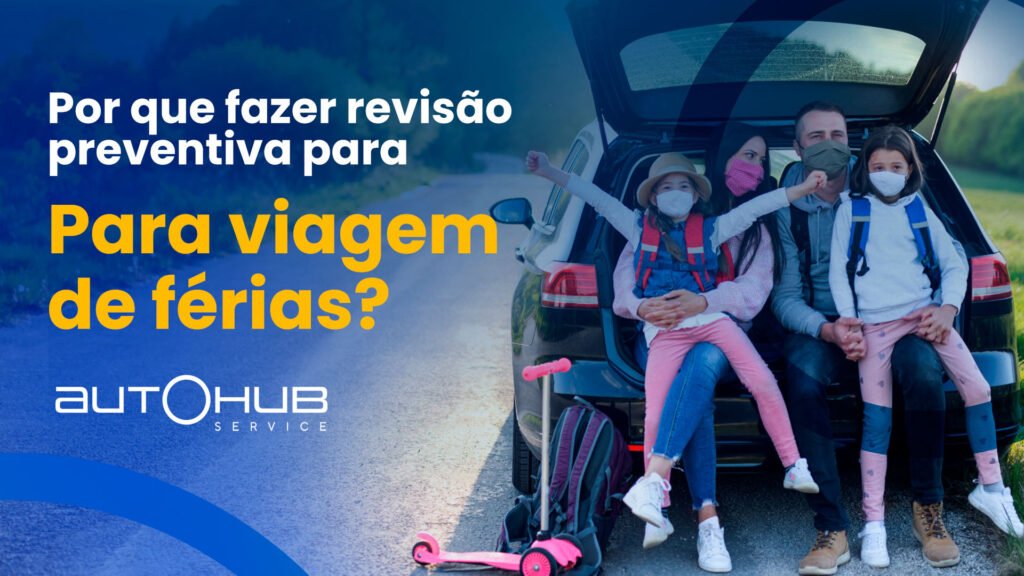 Autohub Service | Por que fazer revisão preventiva para viagem de férias?