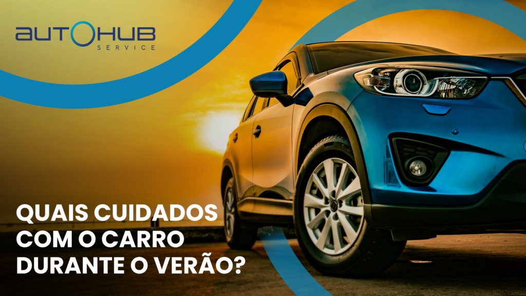 Autohub Service | Quais cuidados com o carro durante o verão?