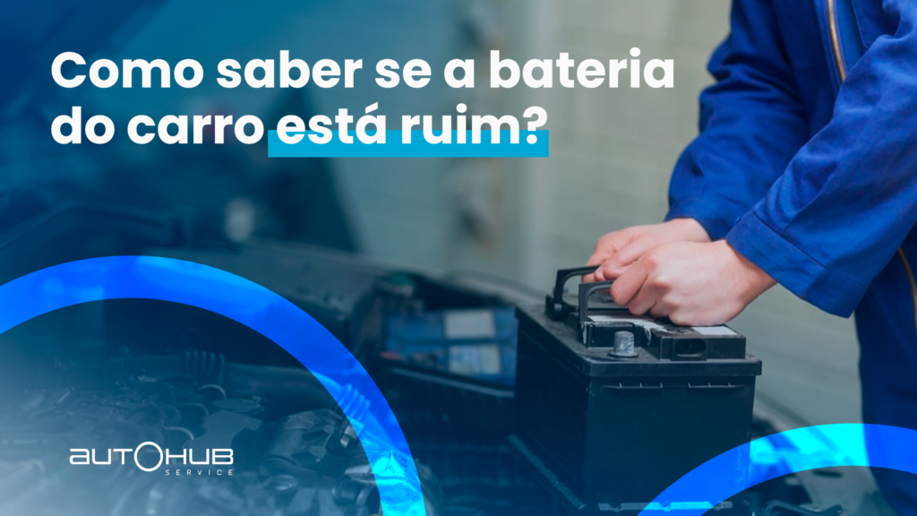 Autohub Service | Como saber se a bateria do carro está ruim