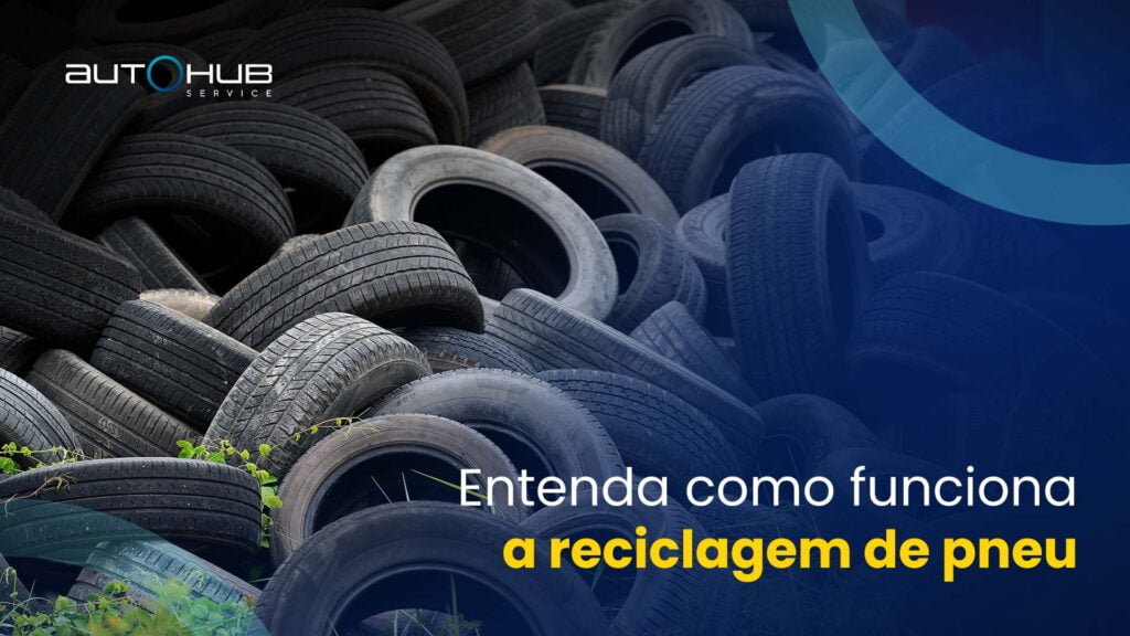 Autohub Service | Entenda como funciona a reciclagem de pneu