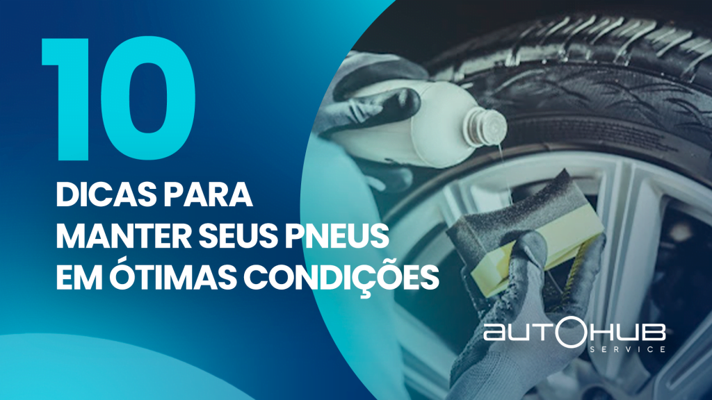 Pessoa lubrificando o pneu de um carro, com o seguinte texto: 10 dicas para manter pneus em ótimas condições