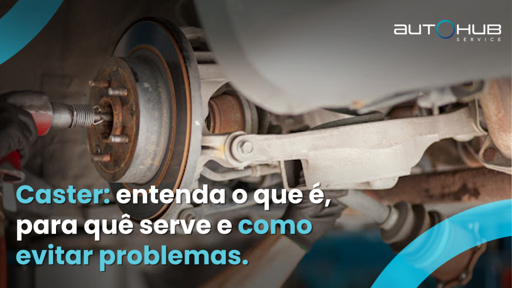 Carro passando por reparos em um oficina mecânica, com zoom na parte onde ficaria a roda, e o seguinte texto: Caster: entenda o que é, para que serve e como evitar problemas.