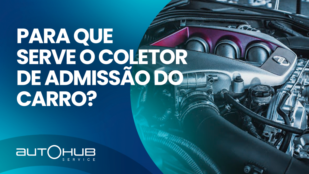 Zoom no capô aberto de um carro, com o seguinte texto: Para que serve o coletor de admissão do carro?