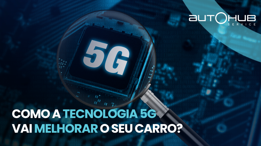 Placa mãe azulada com a palavra 5G sob uma lupa, com o seguinte texto: Como a tecnologia 5G vai melhorar o seu carro?