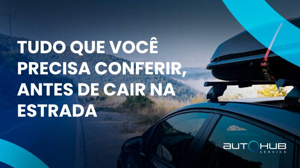 Imagem de um carro trafegando em uma estrada de região litorânea, com o seguinte texto: "Tudo que você precisa conferir, antes de cair na estrada."