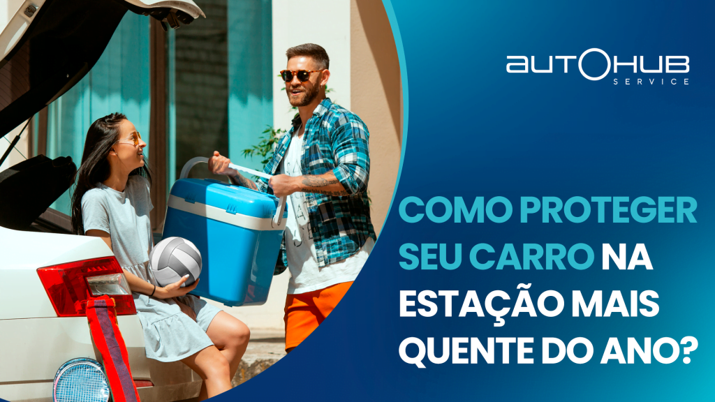 Casal colocando cooler no porta-malas de um carro, em um dia quente, com o seguinte texto: Como proteger seu carro na estação mais quente do ano?